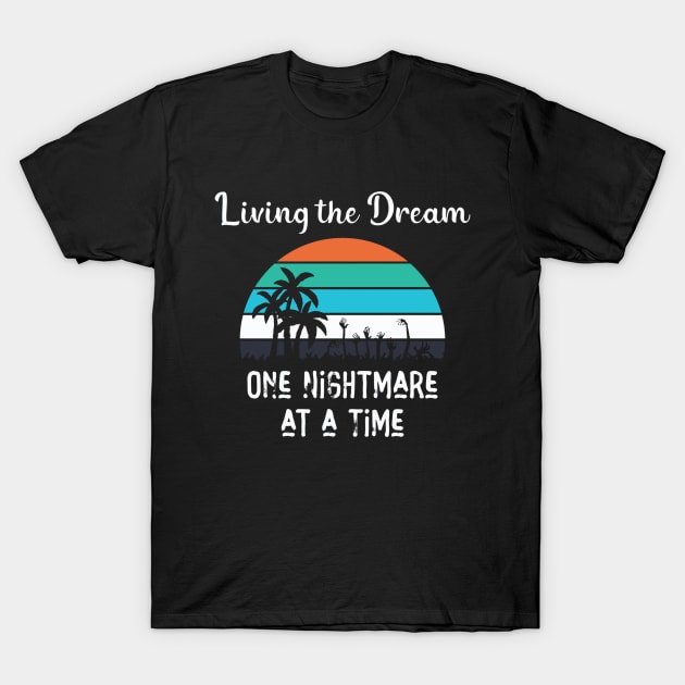 Living The Dream - One Nightmare At A Time T-Shirt by INLE Designs